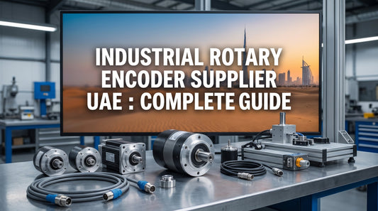 Industrial Rotary Encoder Supplier UAE : Complete Guide